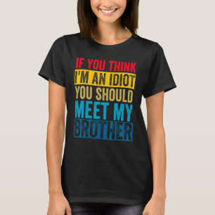 Camiseta Si crees que soy un idiota, deberías conocer a mi 