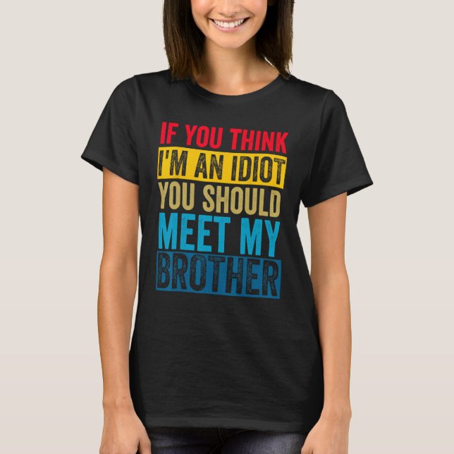 Camiseta Si crees que soy un idiota, deberías conocer a mi  (Anverso)
