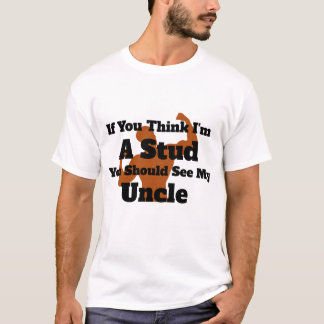 Camiseta Si crees que soy un Stud deberías ver a mi tío