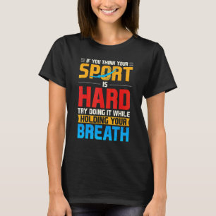 Camiseta Si Crees Que Tu Deporte Es Respiración Dura Nataci