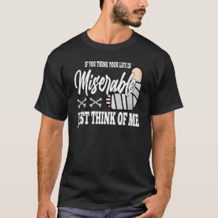 Camiseta si crees que tu vida es miserable Pierna Rota Rec