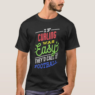 Camiseta Si Curling fue fácil de decir graciosa Curler