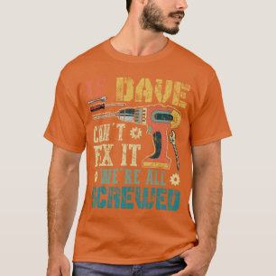 Camiseta Si Dave no puede arreglarlo, estamos todos jodidos