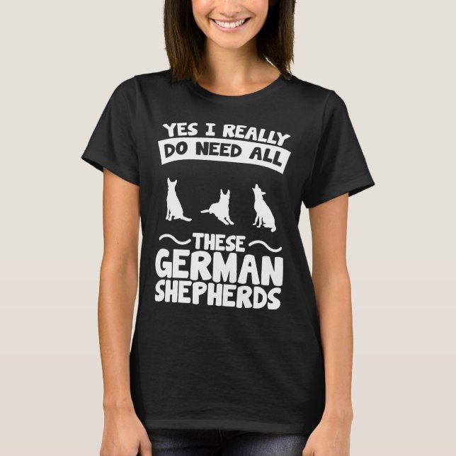 Camiseta Sí, De Verdad Necesito A Estos Pastores Alemanes (Anverso)