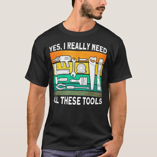 Camiseta Sí, De Verdad Necesito Todas Estas Herramientas Ca (Anverso)