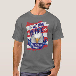 Camiseta Si Dejamos de Votar - divertida política estadouni