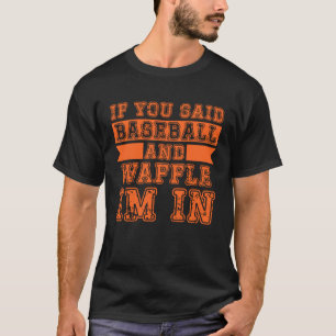 Camiseta Si dijiste Béisbol y Waffle, estoy