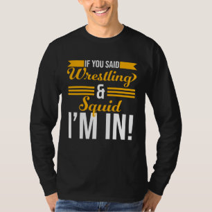 Camiseta Si Dijiste Lucha Libre Y Calamar Estoy Dentro