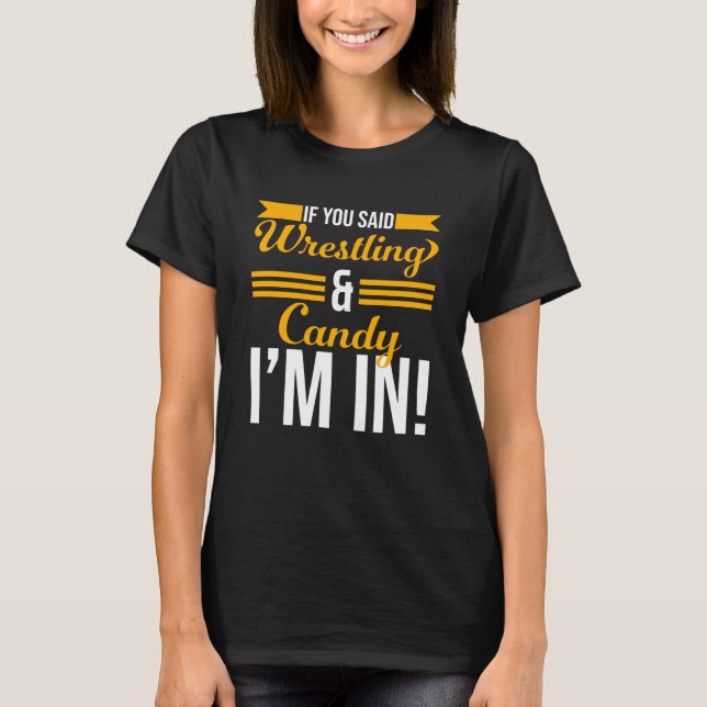 Camiseta Si dijiste lucha libre y dulce, estoy (Anverso)