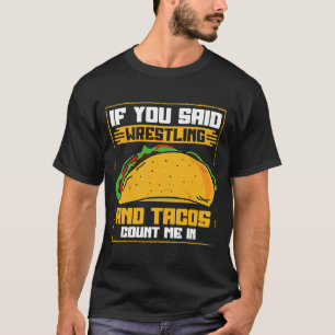 Camiseta Si dijiste que la lucha libre y los tacos me conta
