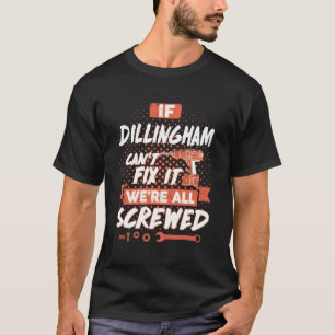 Camiseta Si DILLINGHAM no puede arreglárnosla, todos estamo