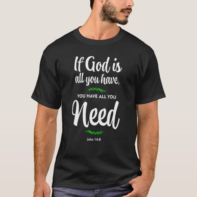 Camiseta Si Dios es todo lo que tienes, tienes todo lo que  (Anverso)