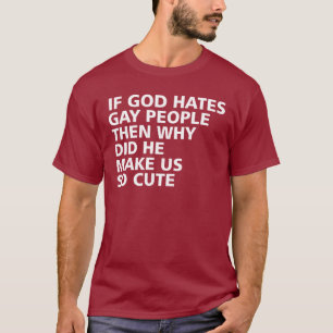 Camiseta Si dios odia gente gay porqué él nos hizo tan