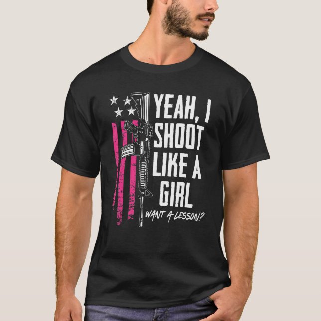 Camiseta Sí, Disparo Como Un Chica Quiere Una Lección Mujer (Anverso)