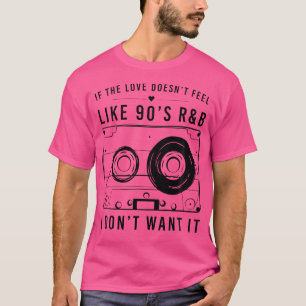 Camiseta Si El Amor No Se Siente Como La Rb De Los 90 No Qu