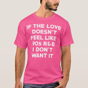Camiseta Si El Amor No Se Siente Como Rb De Los 90 No Quier
