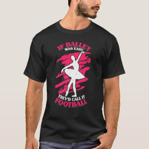 Camiseta Si el ballet fuera fácil, lo llamarían fútbol popu