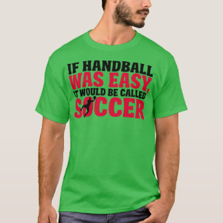 Camiseta Si el balonmano fuera fácil, se llamaría fútbol