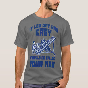 Camiseta Si El Día De La Pierna Fuera Fácil, Se Llamaría A 