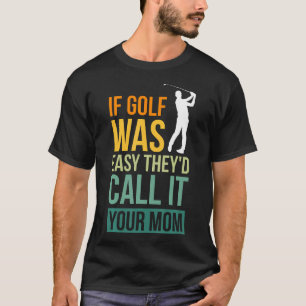 Camiseta Si El Golf Fuera Fácil Lo Llamarían Tu Mamá Deport