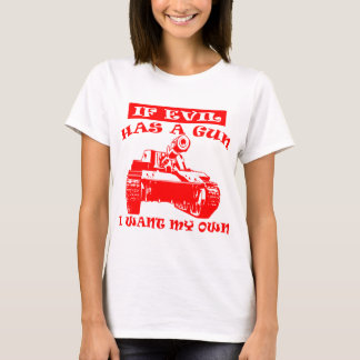 Camiseta Si El Mal Tiene Una Pistola Quiero Mi Propio Tanqu