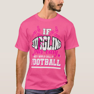 Camiseta Si El Malabarismo Fuera Fácil Lo Llamarían Fútbol.
