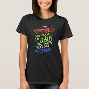 Camiseta Si El Paracaidismo Fuera Fácil Diciendo Paracaídas