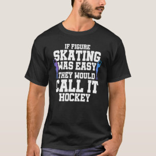 Camiseta Si El Patinaje Artístico Fuera Fácil Lo Llamarían 