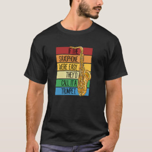 Camiseta Si el saxofón fuera fácil, lo llamarían Trumpe