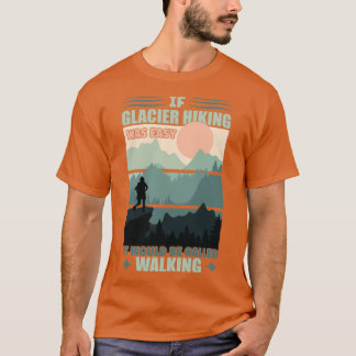 Camiseta Si El Senderismo De Glaciares Es Fácil