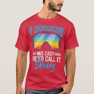 Camiseta Si el Snowboard fuera fácil, lo llamarían Esquí