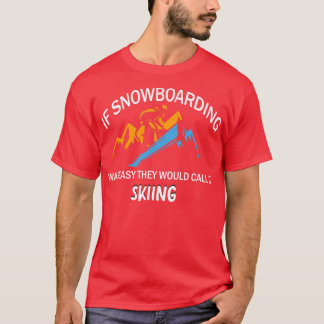 Camiseta Si El Snowboard Fuera Fácil Lo Llamarían Esquiar