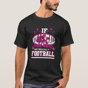 Camiseta Si el voleibol fuera fácil, lo llamarían fútbol