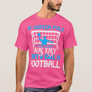 Camiseta Si el waterpolo fue un jugador de Waterpolo fácil