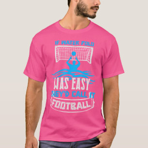 Camiseta Si el waterpolo fue un jugador de Waterpolo fácil