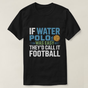 Camiseta Si el waterpolo fuera fácil lo llamarían fútbol