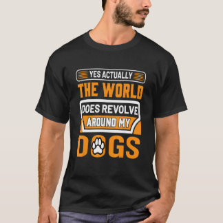 Camiseta Sí, En Realidad El Mundo Se Gira A Mi Perro