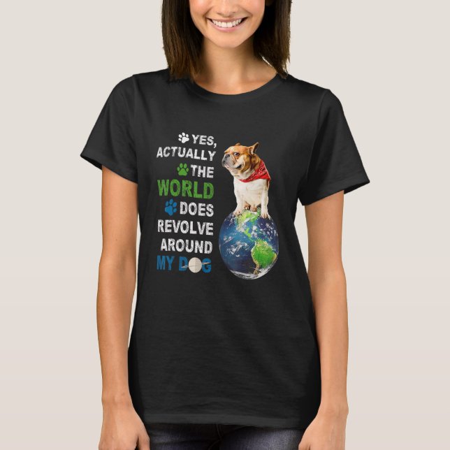 Camiseta Sí, En Realidad El Mundo Sí Resuelve A Mi Perro (Anverso)