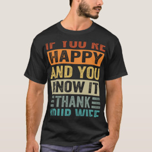 Camiseta Si eres feliz y lo sabes gracias a tu esposa