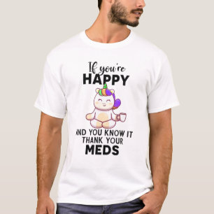 Camiseta Si eres feliz y lo sabes gracias a tus medicinas