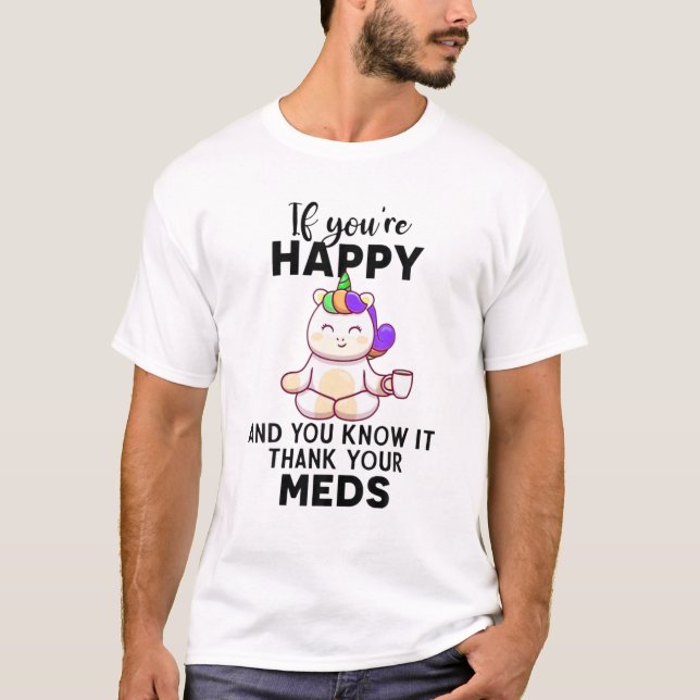 Camiseta Si eres feliz y lo sabes gracias a tus medicinas (Anverso)