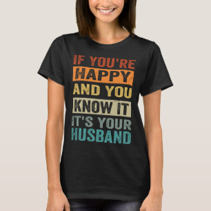 Camiseta Si eres feliz y sabes que es tu marido
