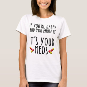 Camiseta Si eres feliz y sabes que son tus medicinas