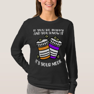 Camiseta Si eres feliz y sabes que son tus medicinas