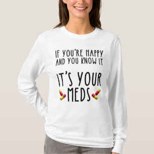 Camiseta Si eres feliz y sabes que son tus medicinas