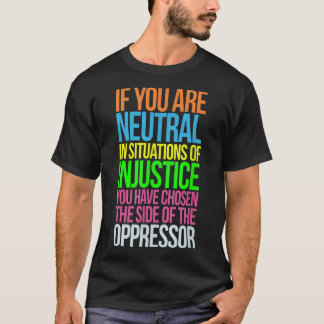 Camiseta Si eres neutral en situaciones de igualdad de refu