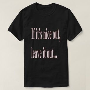 Camiseta Si es bueno salir fuera déjalo fuera gracioso