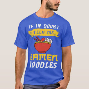 Camiseta Si Es Dudoso Alimentar Me Ramien Noodles 341