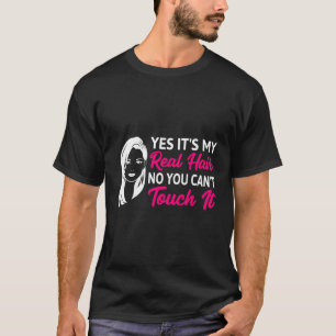 Camiseta Sí, Es Mi Cabello Real No Puedes Tocarlo.