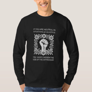 Camiseta Si es neutral en situaciones de injusticia